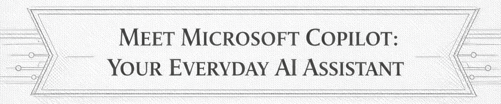 Meet Microsoft Copilot: Your Everyday AI Assistant